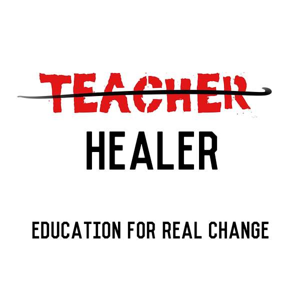 Teacher Healer - Education for Real Change Podcast Artwork Image