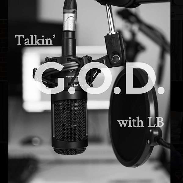 Talkin' G.O.D. With LB Podcast Artwork Image