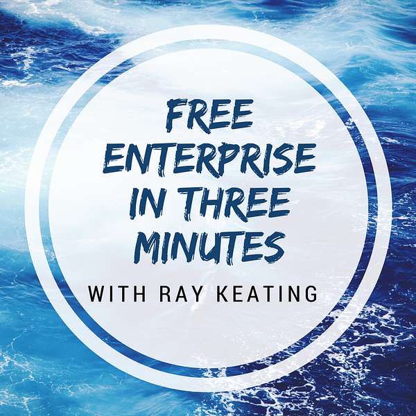 Free Enterprise in Three Minutes Podcast with Ray Keating Podcast Artwork Image
