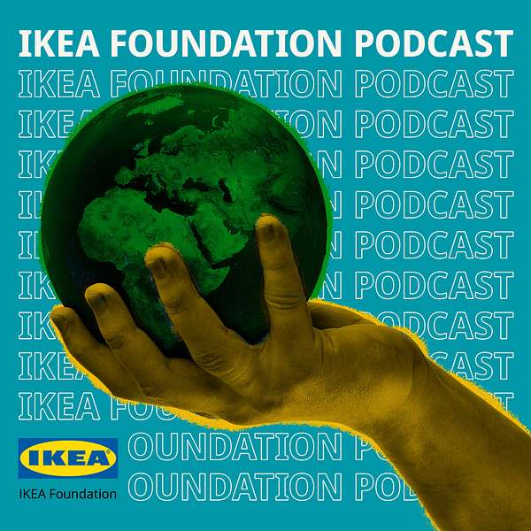 The IKEA Foundation Podcast Podcast Artwork Image