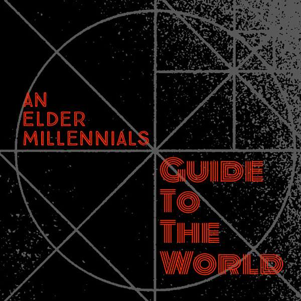 An Elder Millennials Guide To The World Podcast Artwork Image