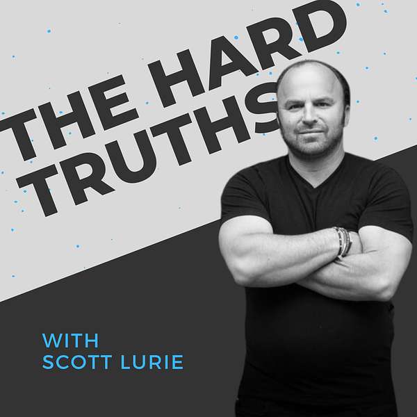 The Hard Truths with Scott Lurie Podcast Artwork Image