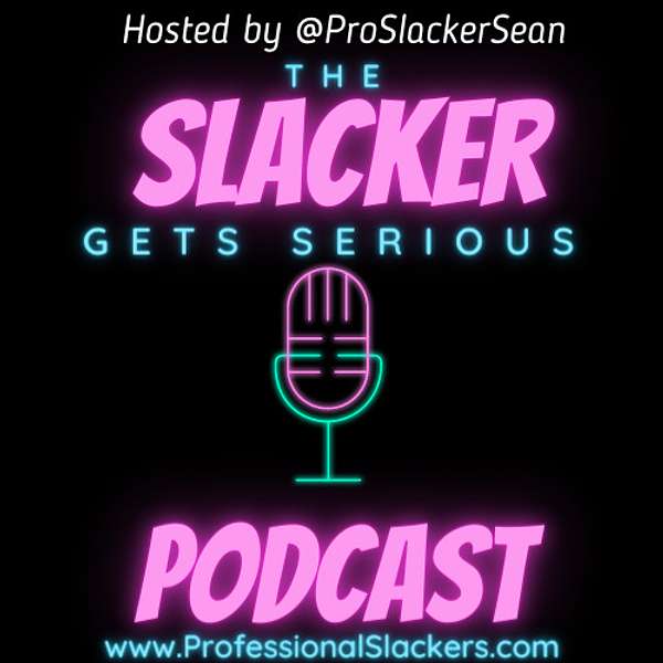 The Slacker Gets Serious Show Podcast Artwork Image