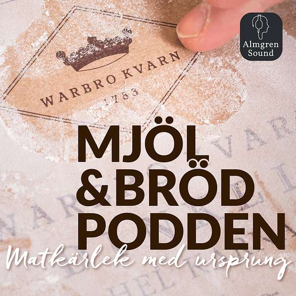 Mjöl & Brödpodden - Matkärlek med ursprung Podcast Artwork Image