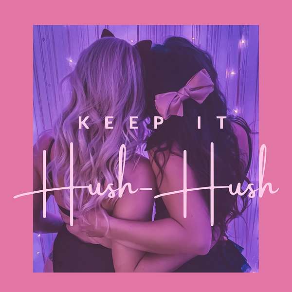 Keep It Hush-Hush Podcast Artwork Image