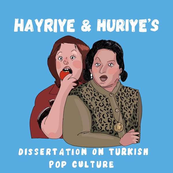 Hayriye & Huriye's Dissertation on Turkish Pop Culture  Podcast Artwork Image