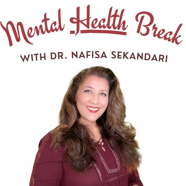 Mental HEALTH Break With Dr. Nafisa Sekandari Podcast Artwork Image