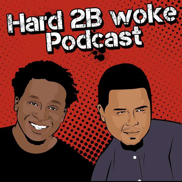 Hard 2B Woke Podcast  Podcast Artwork Image