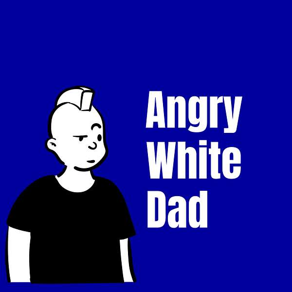 Angry White Dad Podcast Podcast Artwork Image