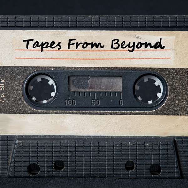 Tapes From Beyond Podcast Artwork Image