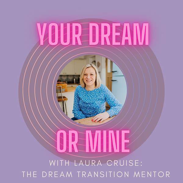 Your Dream or Mine with Laura Cruise  Podcast Artwork Image