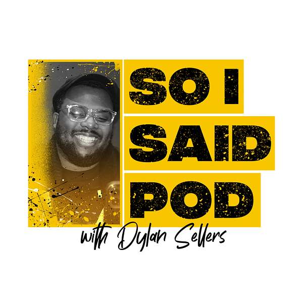 So I Said Pod With Dylan Sellers Podcast Artwork Image