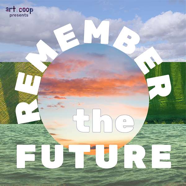 Remember the Future, a podcast by ART.COOP Podcast Artwork Image