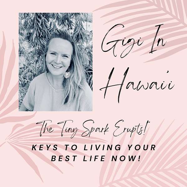 Gigi in Hawaii- Keys to Living Your Best Life Now Podcast Artwork Image
