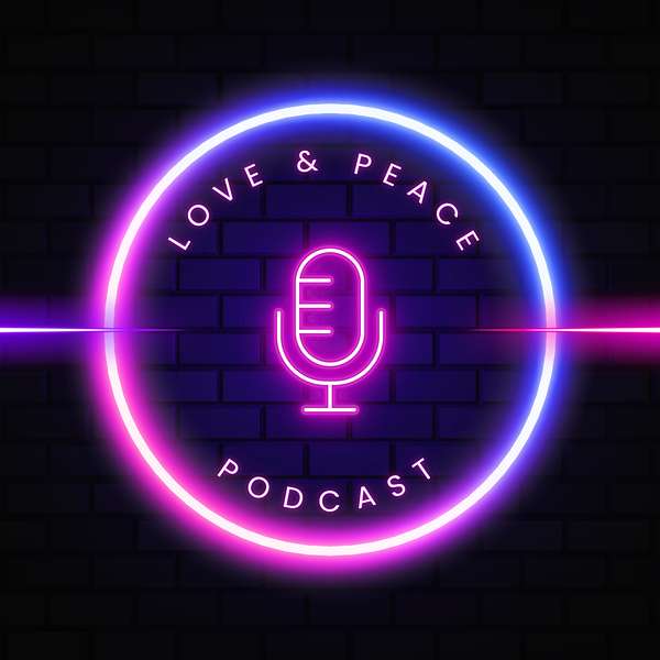 Love and Peace  Podcast Artwork Image