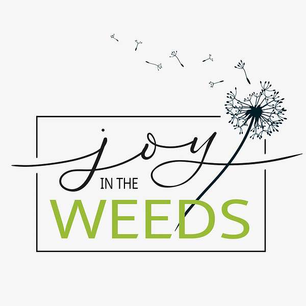 Joy in the Weeds Podcast Artwork Image