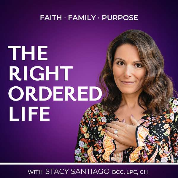 Right Ordered Life: Faith, Family and Purpose Podcast Artwork Image