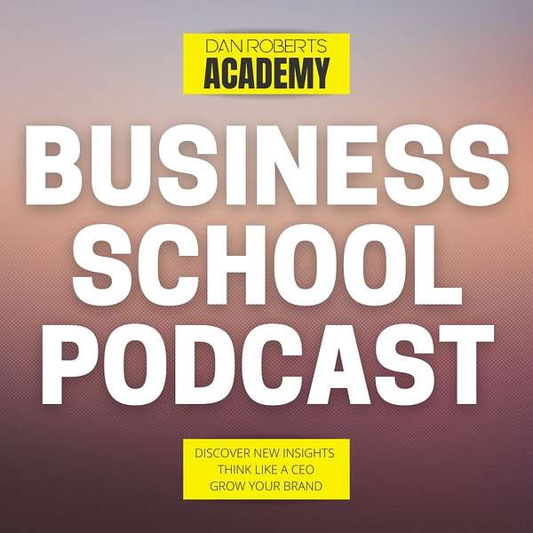 Business School Podcast with Dan Roberts Podcast Artwork Image
