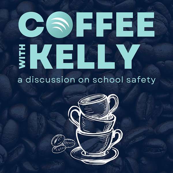 Coffee with Kelly: A Discussion on School Safety Podcast Artwork Image