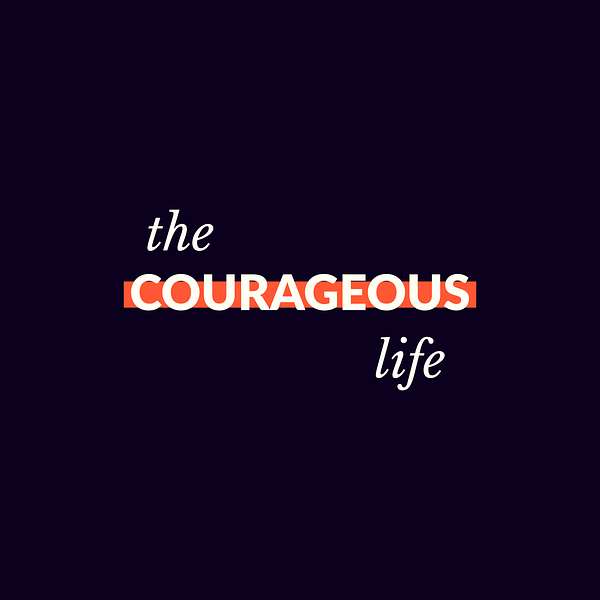 The Courageous Life Podcast Artwork Image