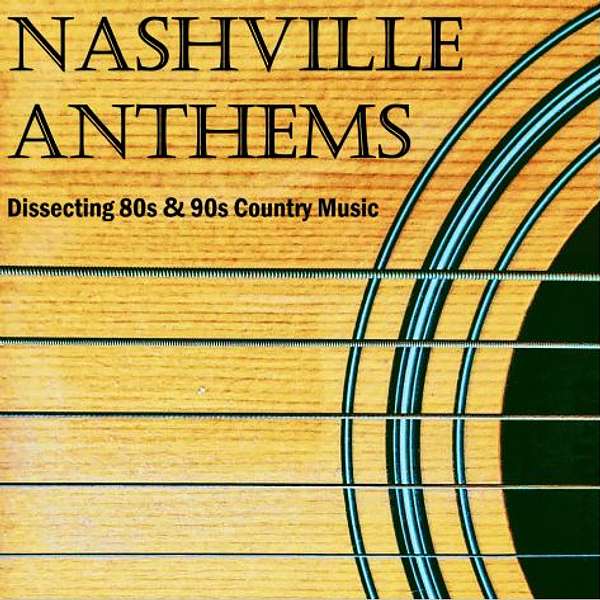 Nashville Anthems: Dissecting 80s & 90s Country Music Podcast Artwork Image