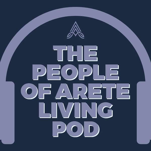 The People of Arete Living Pod Podcast Artwork Image
