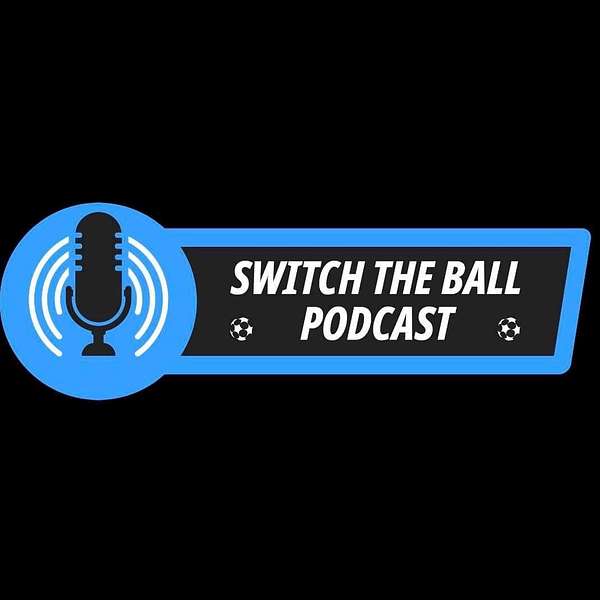 Switch the Ball - Football Podcast Podcast Artwork Image