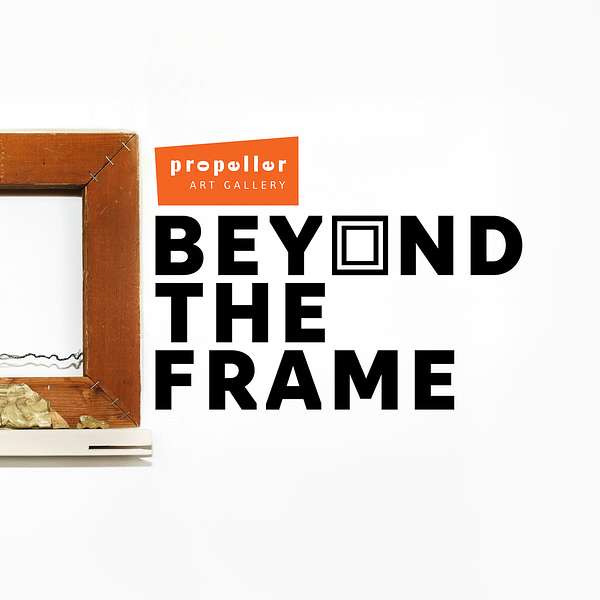 Beyond The Frame - A Propeller Art Gallery Podcast Podcast Artwork Image