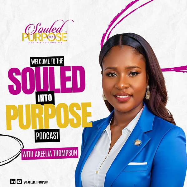 Souled Into Purpose Podcast with Akeelia Thompson Podcast Artwork Image