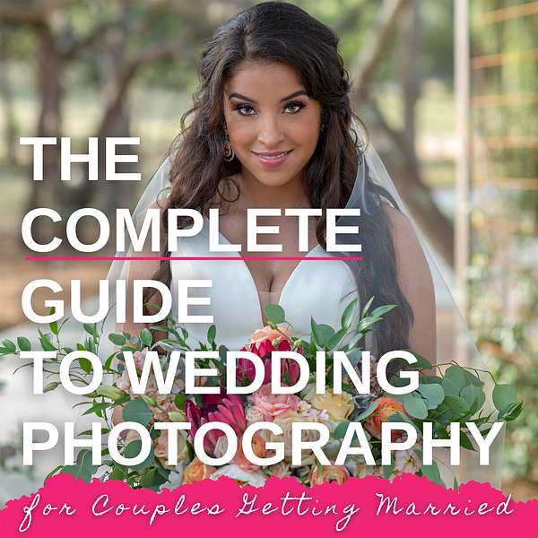 Complete Wedding Photography for Couples Getting Married Podcast Artwork Image
