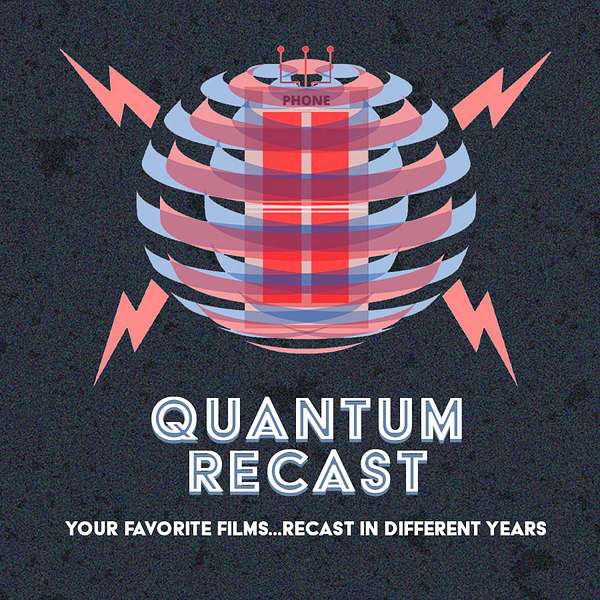 Quantum Recast: Your Favorite Films, Recast In Different Years Podcast Artwork Image
