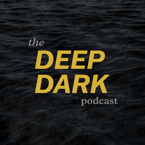 The Deep Dark Podcast Podcast Artwork Image