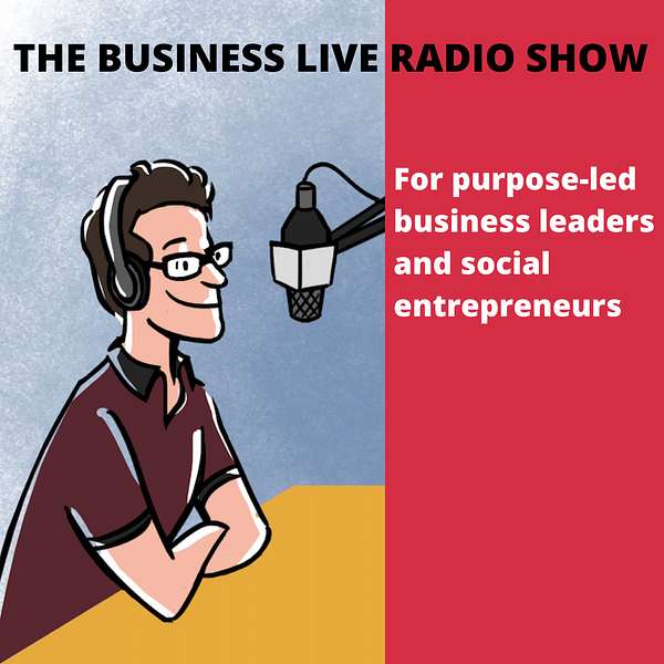 Business Live: for curious entrepreneurs and social entrepreneurs Podcast Artwork Image