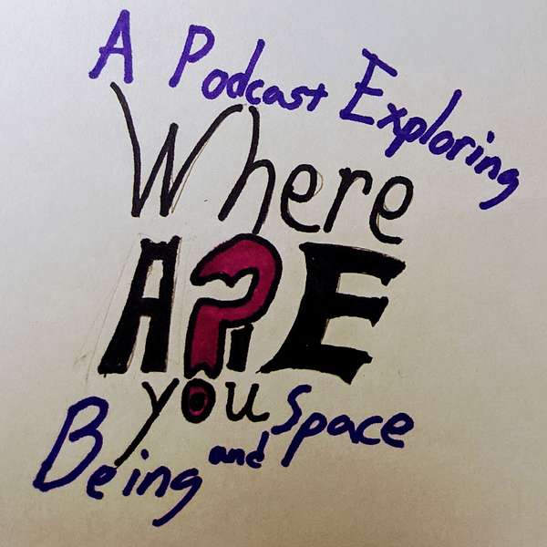 Where Are You? A Podcast Exploring Being and Space Podcast Artwork Image