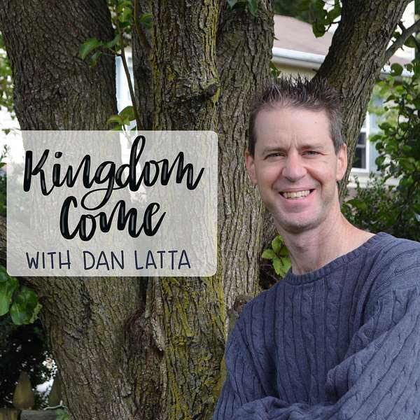 Kingdom Come with Dan Latta.  Making the World Look More Like Heaven Podcast Artwork Image