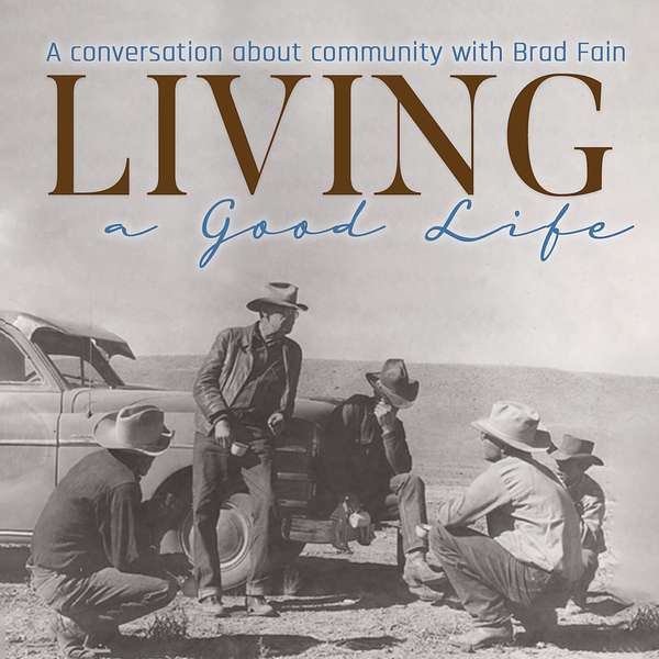 Living a Good Life with Brad Fain Podcast Artwork Image