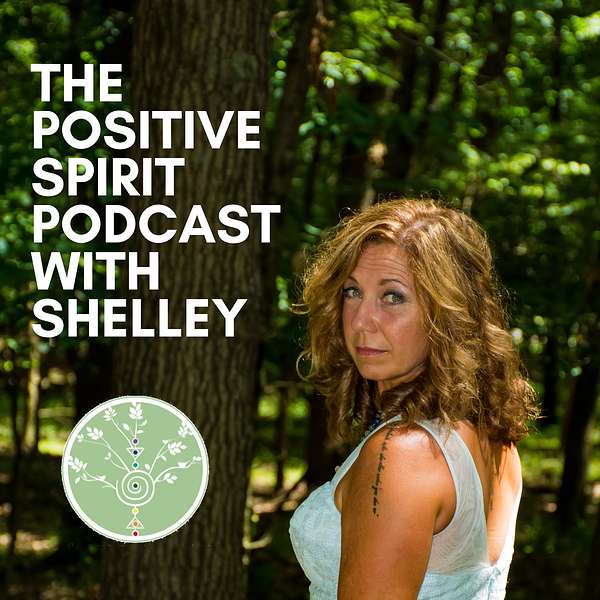 The Positive Spirit Podcast with Shelley  Podcast Artwork Image