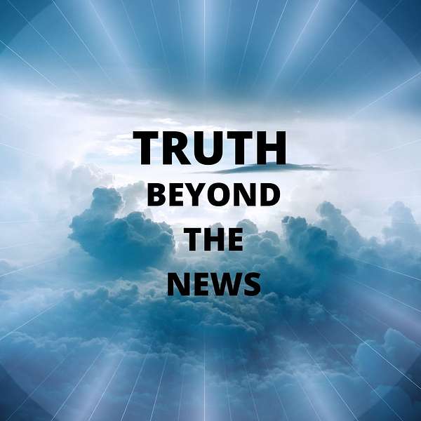 Truth Beyond the News Podcast Artwork Image