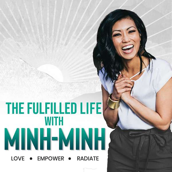 The Fulfilled Life with Minh-Minh Podcast Artwork Image