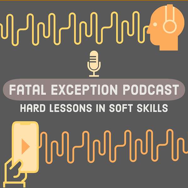 Fatal Exception: Hard Lessons in Soft Skills for Software Developers Podcast Artwork Image