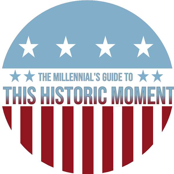 The Millennial's Guide to This Historic Moment Podcast Artwork Image