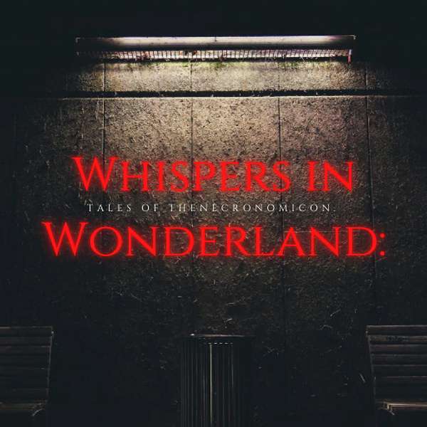 Whispers in Wonderland: Tales of the Necronomicon Podcast Artwork Image