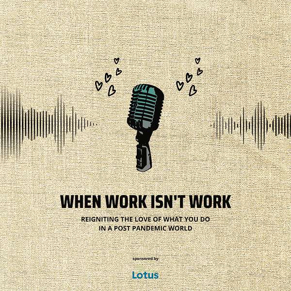 When Work Isn’t Work Podcast Artwork Image