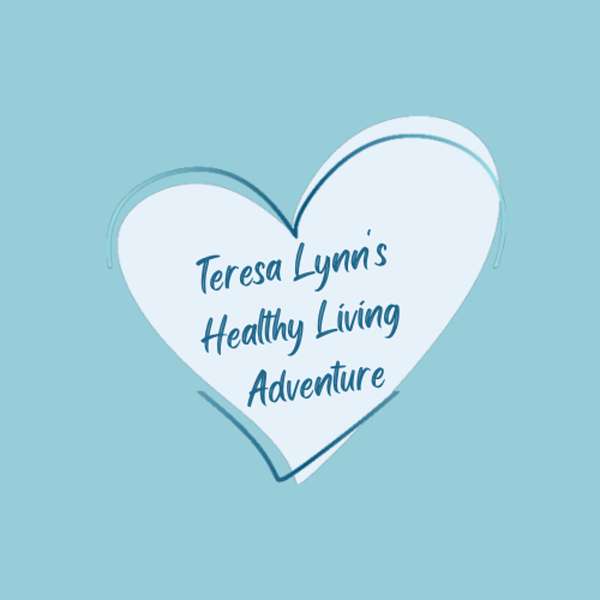 Teresa Lynn's Healthy Living Adventure Podcast Artwork Image