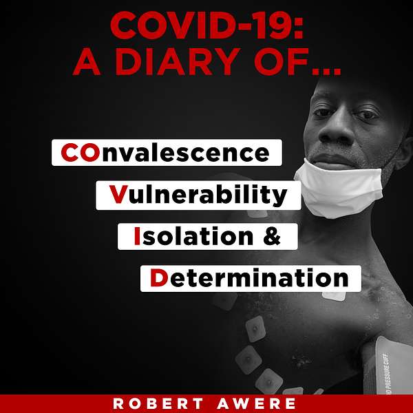 COVID-19: A Diary Of...COnvalescence, Vulnerability, Isolation & Determination. Podcast Artwork Image