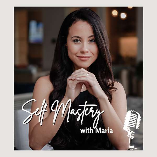 Self Mastery with Maria Podcast Artwork Image