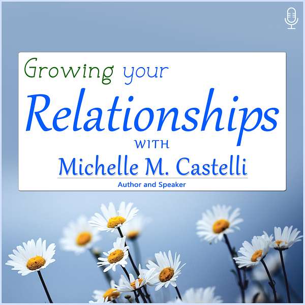 Growing Your Relationships with Michelle M. Castelli Podcast Artwork Image