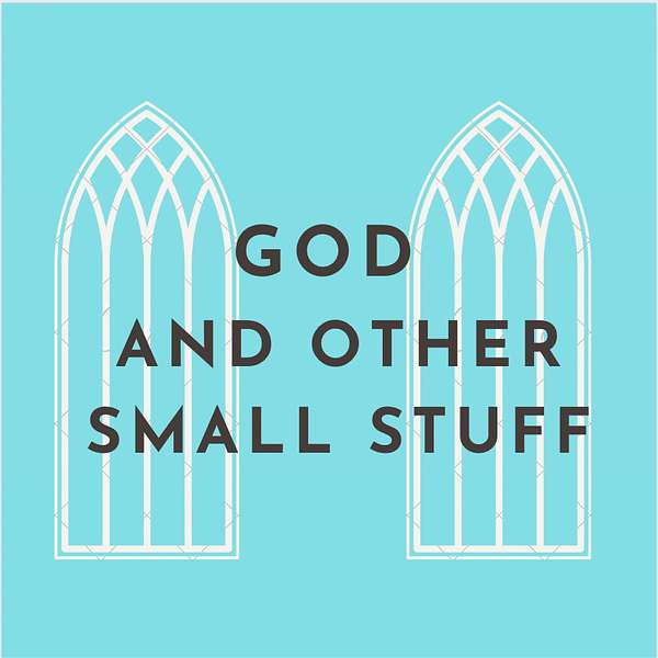 God and Other Small Stuff Podcast Artwork Image