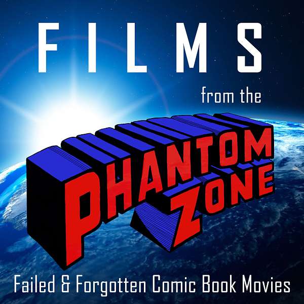 Films from the Phantom Zone: Failed & Forgotten Comic Book Movies Podcast Artwork Image