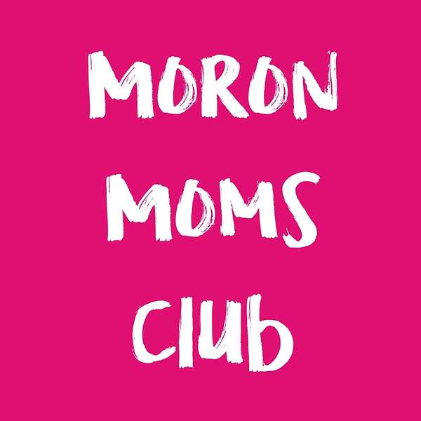 Moron Moms Club Podcast Artwork Image